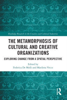 The Metamorphosis of Cultural and Creative Organizations : Exploring Change from a Spatial Perspective