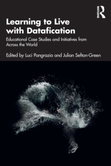 Learning to Live with Datafication : Educational Case Studies and Initiatives from Across the World