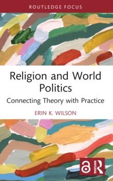 Religion and World Politics : Connecting Theory with Practice