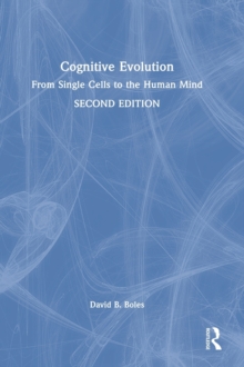 Cognitive Evolution : From Single Cells to the Human Mind