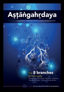 Astangahrdaya : A Scientific Synopsis of the Classic Ayurveda Text