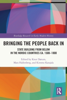 Bringing the People Back In : State Building from Below in the Nordic Countries ca. 1500-1800