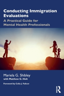 Conducting Immigration Evaluations : A Practical Guide for Mental Health Professionals