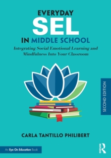 Everyday SEL in Middle School : Integrating Social Emotional Learning and Mindfulness Into Your Classroom