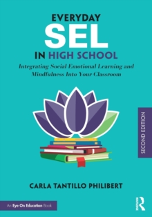 Everyday SEL in High School : Integrating Social Emotional Learning and Mindfulness Into Your Classroom