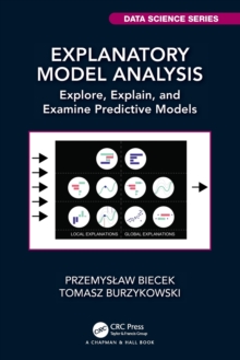 Explanatory Model Analysis : Explore, Explain, and Examine Predictive Models