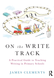 On the Write Track : A Practical Guide to Teaching Writing in Primary Schools