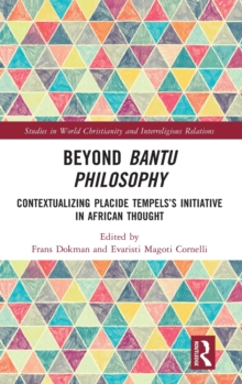 Beyond Bantu Philosophy : Contextualizing Placide Tempelss Initiative in African Thought