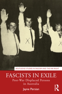 Fascists in Exile : Post-War Displaced Persons in Australia