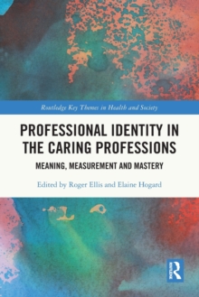 Professional Identity in the Caring Professions : Meaning, Measurement and Mastery