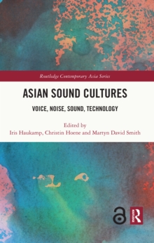 Asian Sound Cultures : Voice, Noise, Sound, Technology