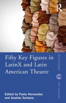 Fifty Key Figures in LatinX and Latin American Theatre