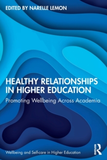 Healthy Relationships in Higher Education : Promoting Wellbeing Across Academia