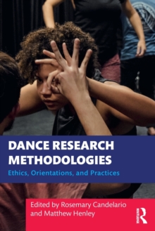 Dance Research Methodologies : Ethics, Orientations, and Practices