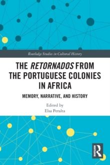 The Retornados from the Portuguese Colonies in Africa : Memory, Narrative, and History