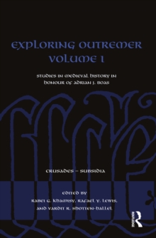 Exploring Outremer Volume I : Studies in Medieval History in Honour of Adrian J. Boas