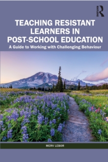 Teaching Resistant Learners in Post-School Education : A Guide to Working with Challenging Behaviour