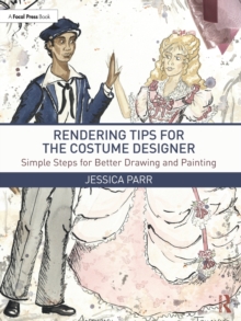 Rendering Tips for the Costume Designer : Simple Steps for Better Drawing and Painting