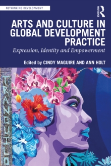 Arts and Culture in Global Development Practice : Expression, Identity and Empowerment