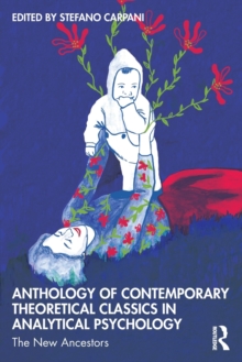 Anthology of Contemporary Theoretical Classics in Analytical Psychology : The New Ancestors