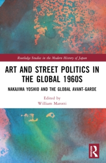 Art and Street Politics in the Global 1960s : Yoshio Nakajima and the Global Avant-Garde