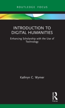 Introduction to Digital Humanities : Enhancing Scholarship with the Use of Technology