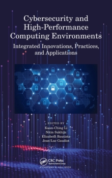 Cybersecurity and High-Performance Computing Environments : Integrated Innovations, Practices, and Applications