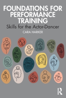 Foundations for Performance Training : Skills for the Actor-Dancer