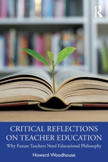 Critical Reflections on Teacher Education : Why Future Teachers Need Educational Philosophy