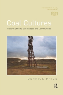 Coal Cultures : Picturing Mining Landscapes and Communities