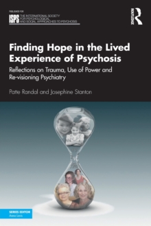 Finding Hope in the Lived Experience of Psychosis : Reflections on Trauma, Use of Power and Re-visioning Psychiatry