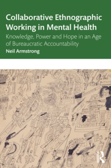 Collaborative Ethnographic Working in Mental Health : Knowledge, Power and Hope in an Age of Bureaucratic Accountability