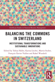 Balancing the Commons in Switzerland : Institutional Transformations and Sustainable Innovations