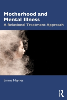 Motherhood and Mental Illness : A Relational Treatment Approach