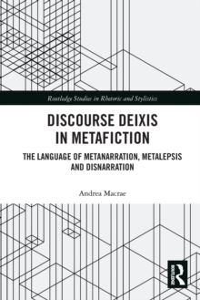 Discourse Deixis in Metafiction : The Language of Metanarration, Metalepsis and Disnarration