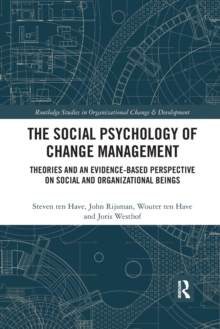 The Social Psychology of Change Management : Theories and an Evidence-Based Perspective on Social and Organizational Beings