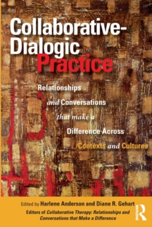 Collaborative-Dialogic Practice : Relationships and Conversations that Make a Difference Across Contexts and Cultures