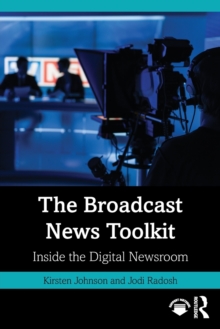 The Broadcast News Toolkit : Inside the Digital Newsroom