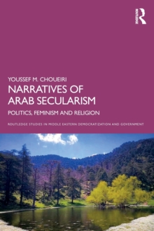 Narratives of Arab Secularism : Politics, Feminism and Religion