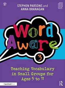 Word Aware 3 : Teaching Vocabulary in Small Groups for Ages 6 to 11