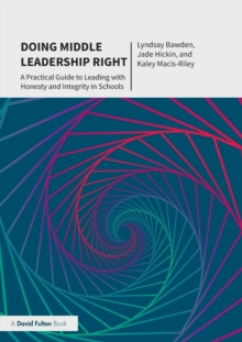 Doing Middle Leadership Right : A Practical Guide to Leading with Honesty and Integrity in Schools