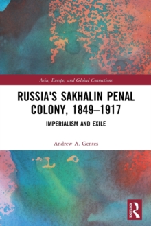 Russia's Sakhalin Penal Colony, 18491917 : Imperialism And Exile