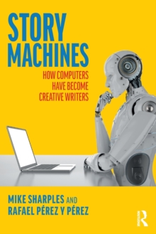 Story Machines: How Computers Have Become Creative Writers