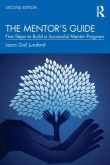 The Mentors Guide : Five Steps to Build a Successful Mentor Program