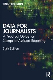 Data for Journalists : A Practical Guide for Computer-Assisted Reporting
