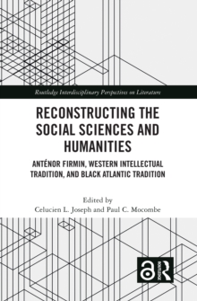 Reconstructing the Social Sciences and Humanities : Antenor Firmin, Western Intellectual Tradition, and Black Atlantic Tradition