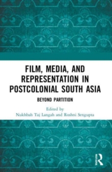 Film, Media and Representation in Postcolonial South Asia : Beyond Partition