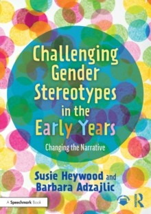 Challenging Gender Stereotypes in the Early Years : Changing the Narrative