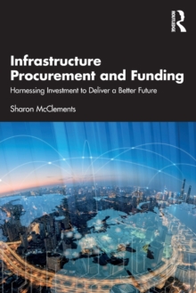 Infrastructure Procurement and Funding : Harnessing Investment to Deliver a Better Future