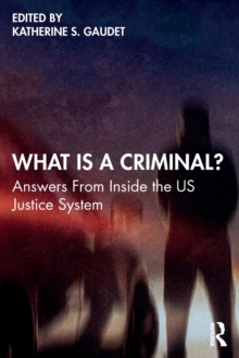 What is a Criminal? : Answers From Inside the US Justice System